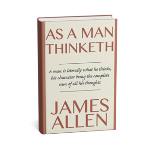 As a Man Thinketh – James Allen