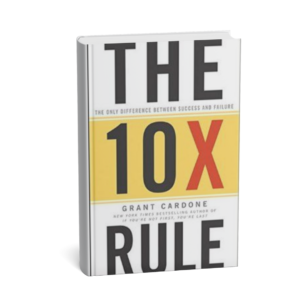 The-10X-Rule.png The 10X Rule – Grant Cardone